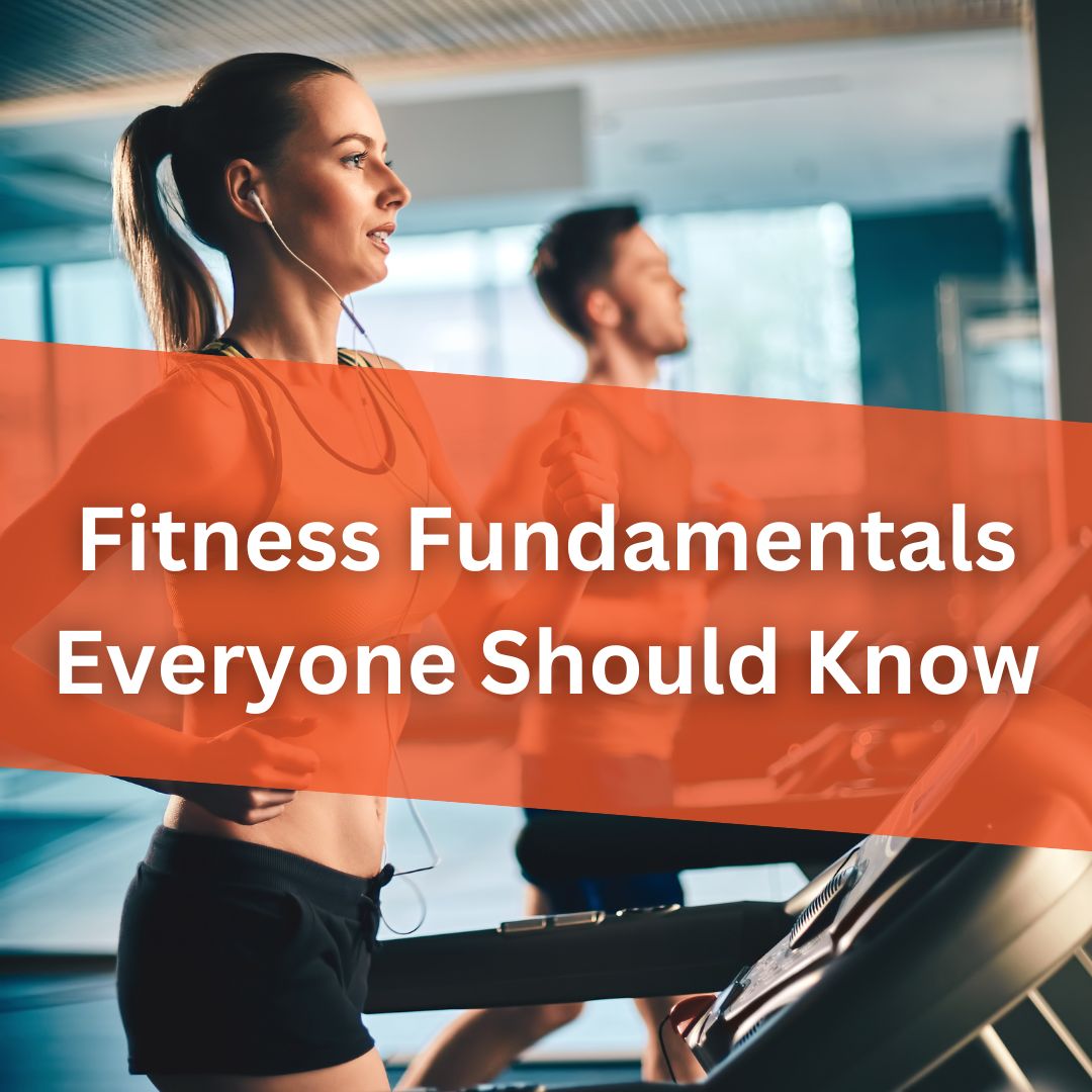Fitness Fundamentals Everyone Should Know NSH FIT