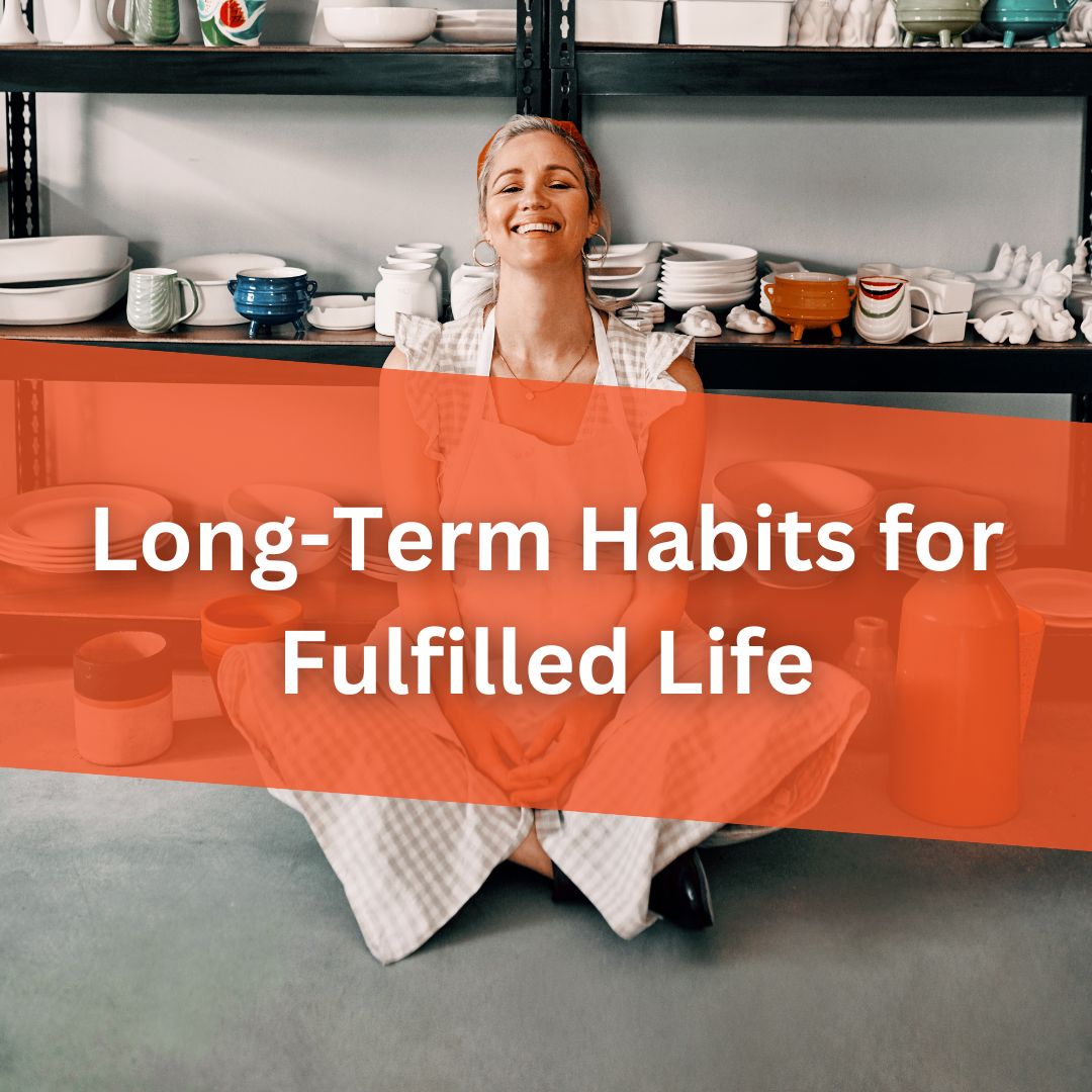 Long-Term Habits for Fulfilled Life