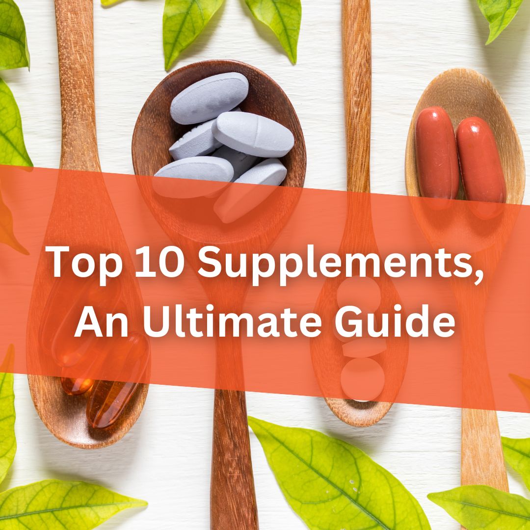 Top 10 Supplements: An Ultimate Guide