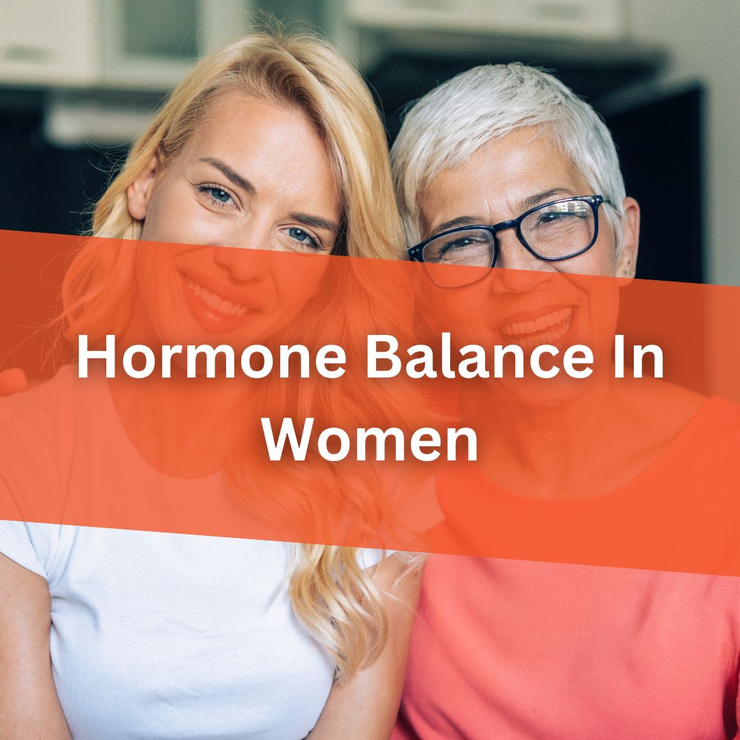Hormone Balance In Women: Understanding and Optimizing Hormones