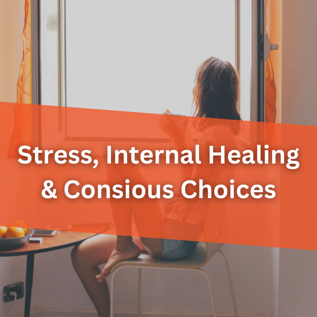 Stress, Internal Healing & Conscious Choices