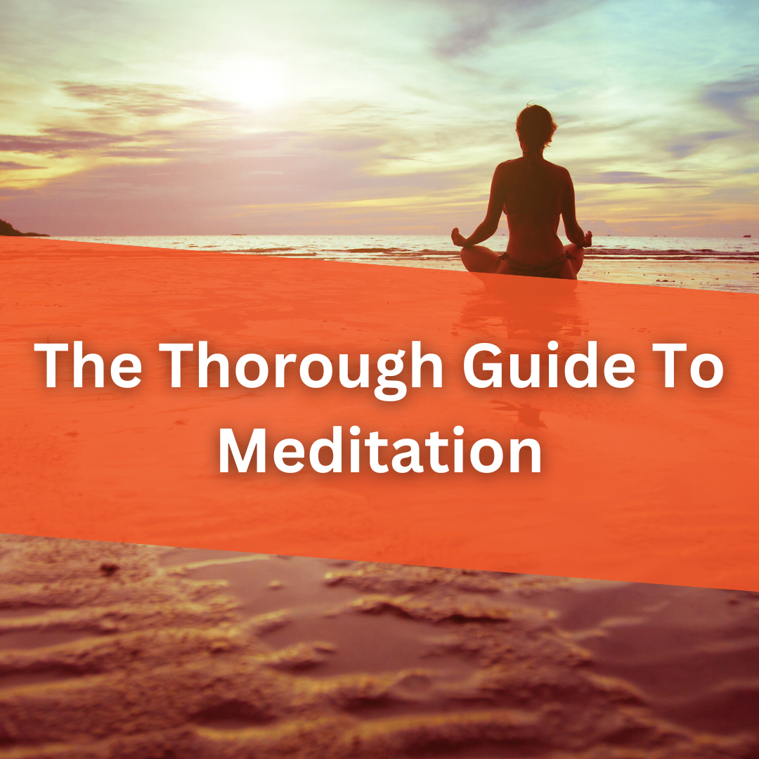 The Thorough Guide To Meditation