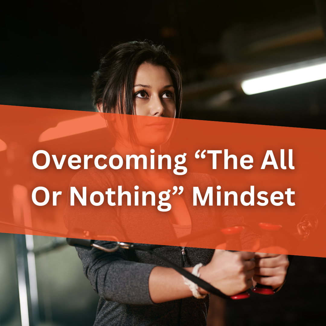 Overcoming the ‘All or Nothing’ Mindset